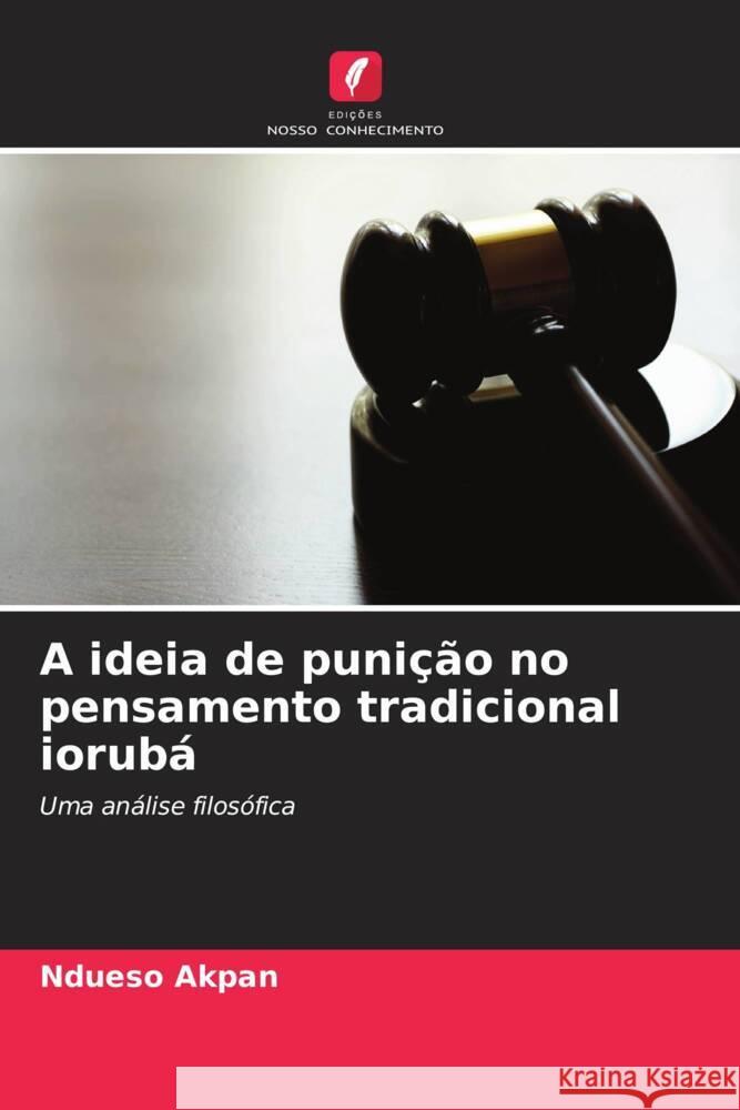 A ideia de punição no pensamento tradicional iorubá Akpan, Ndueso 9786139927050