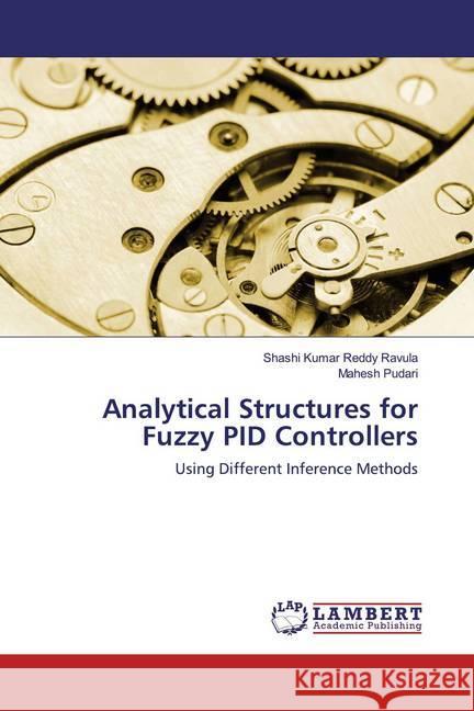 Analytical Structures for Fuzzy PID Controllers : Using Different Inference Methods Ravula, Shashi Kumar Reddy; Pudari, Mahesh 9786139927067