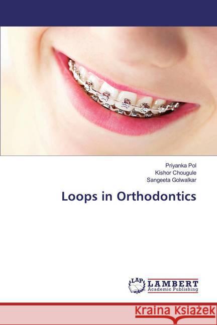 Loops in Orthodontics Pol, Priyanka; Chougule, Kishor; Golwalkar, Sangeeta 9786139927098