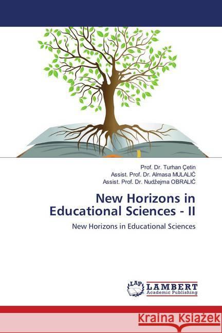 New Horizons in Educational Sciences - II : New Horizons in Educational Sciences Çetin, Turhan; Mulalic, Almasa; Obralic, Nudzejma 9786139927531