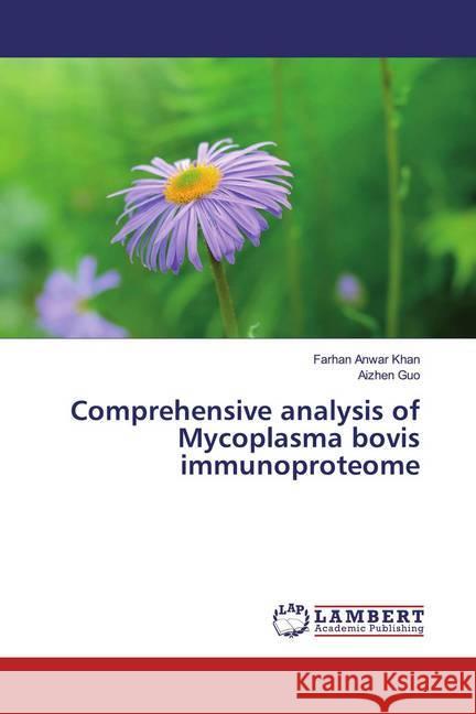 Comprehensive analysis of Mycoplasma bovis immunoproteome Anwar Khan, Farhan; Guo, Aizhen 9786139927784