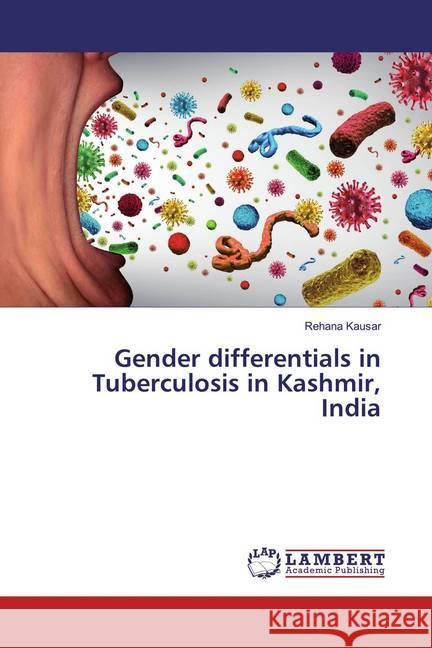 Gender differentials in Tuberculosis in Kashmir, India Kausar, Rehana 9786139927814