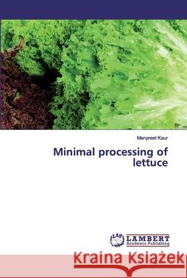 Minimal processing of lettuce Kaur, Manpreet 9786139928057