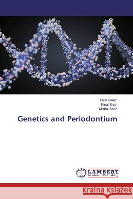 Genetics and Periodontium Parikh, Hiral; Shah, Kinal; Shah, Mishal 9786139928545 LAP Lambert Academic Publishing