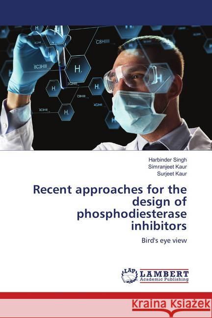 Recent approaches for the design of phosphodiesterase inhibitors : Bird's eye view Singh, Harbinder; Kaur, Simranjeet; Kaur, Surjeet 9786139928644