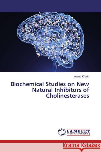 Biochemical Studies on New Natural Inhibitors of Cholinesterases Khalid, Asaad 9786139928699