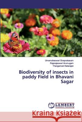 Biodiversity of insects in paddy Field in Bhavani Sagar Sivaprakasam, Umamaheswari; Arumugam, Rajarajeswari; Natarajan, Thangamani 9786139928743