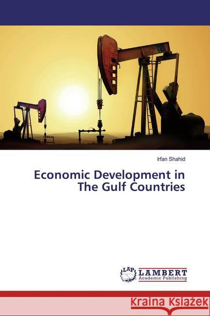 Economic Development in The Gulf Countries Shahid, Irfan 9786139928798 LAP Lambert Academic Publishing