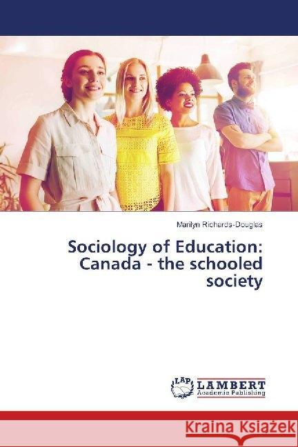 Sociology of Education: Canada - the schooled society Richards-Douglas, Marilyn 9786139928873 LAP Lambert Academic Publishing