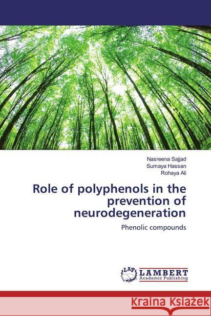 Role of polyphenols in the prevention of neurodegeneration : Phenolic compounds Sajjad, Nasreena; Hassan, Sumaya; Ali, Rohaya 9786139929092