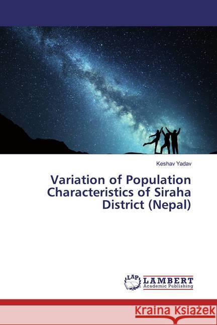 Variation of Population Characteristics of Siraha District (Nepal) Yadav, Keshav 9786139929139 LAP Lambert Academic Publishing