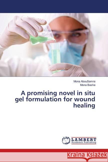 A promising novel in situ gel formulation for wound healing AbouSamra, Mona; Basha, Mona 9786139929467 LAP Lambert Academic Publishing