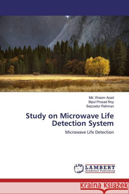 Study on Microwave Life Detection System : Microwave Life Detection Azad, Md. Wasim; Roy, Bipul Prosad; Rahman, Sazzadur 9786139929535