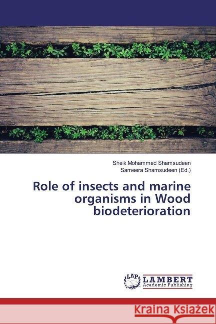 Role of insects and marine organisms in Wood biodeterioration Shamsudeen, Sheik Mohammed 9786139929597