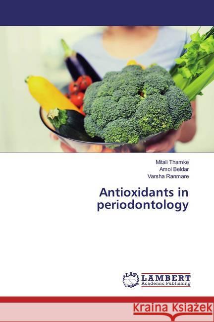 Antioxidants in periodontology Thamke, Mitali; Beldar, Amol; Ranmare, Varsha 9786139929771 LAP Lambert Academic Publishing