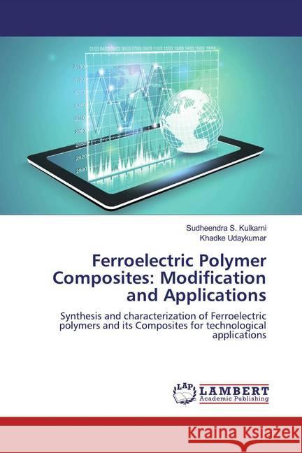 Ferroelectric Polymer Composites: Modification and Applications : Synthesis and characterization of Ferroelectric polymers and its Composites for technological applications Kulkarni, Sudheendra S.; Udaykumar, Khadke 9786139929801