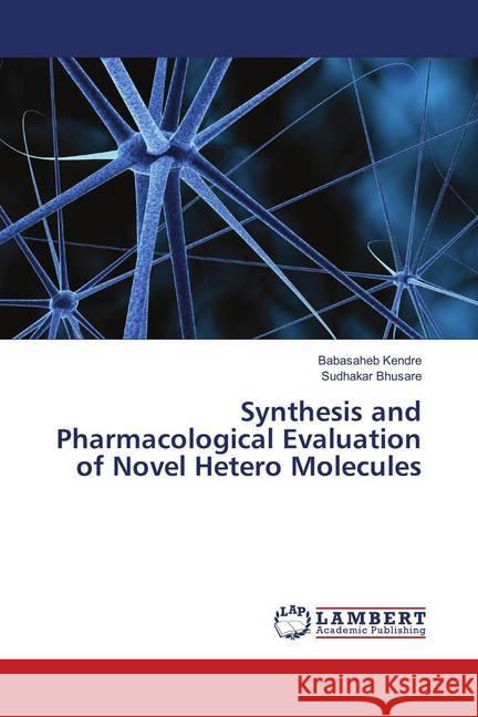 Synthesis and Pharmacological Evaluation of Novel Hetero Molecules Kendre, Babasaheb; Bhusare, Sudhakar 9786139929887