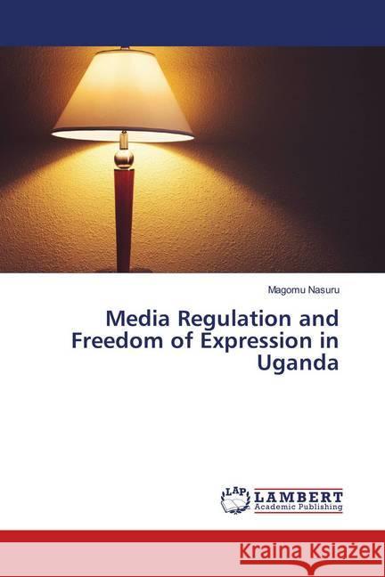 Media Regulation and Freedom of Expression in Uganda Nasuru, Magomu 9786139930043 LAP Lambert Academic Publishing
