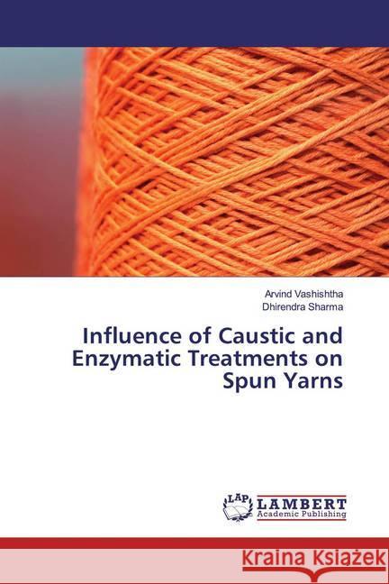 Influence of Caustic and Enzymatic Treatments on Spun Yarns Vashishtha, Arvind; Sharma, Dhirendra 9786139930555