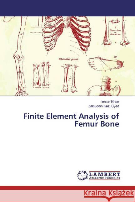 Finite Element Analysis of Femur Bone Khan, Imran; Kazi Syed, Zakiuddin 9786139930678