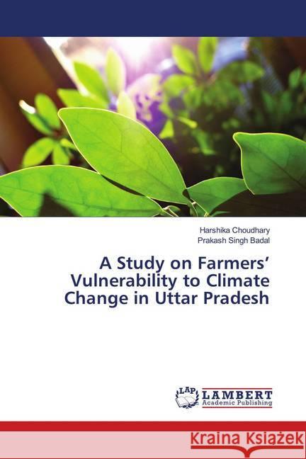 A Study on Farmers' Vulnerability to Climate Change in Uttar Pradesh Choudhary, Harshika; Badal, Prakash Singh 9786139930722 LAP Lambert Academic Publishing