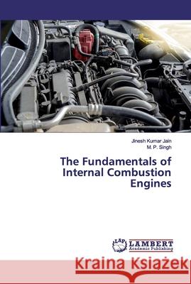 The Fundamentals of Internal Combustion Engines Jain, Jinesh Kumar; Singh, M. P. 9786139931224 LAP Lambert Academic Publishing