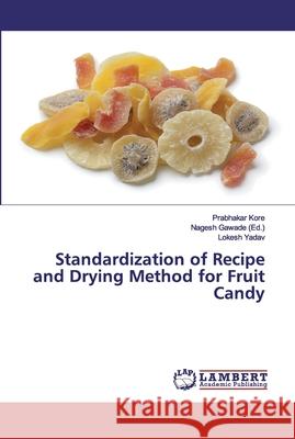 Standardization of Recipe and Drying Method for Fruit Candy Kore, Prabhakar; Yadav, Lokesh 9786139931262 LAP Lambert Academic Publishing