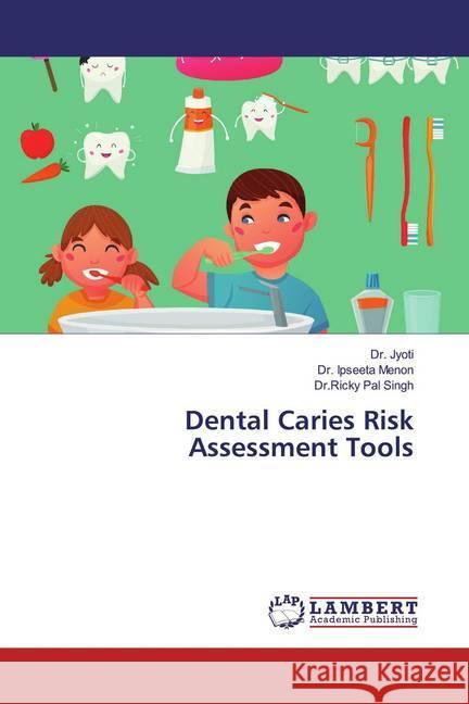 Dental Caries Risk Assessment Tools Jyoti, Dr.; Menon, Dr. Ipseeta; Pal Singh, Dr.Ricky 9786139931446