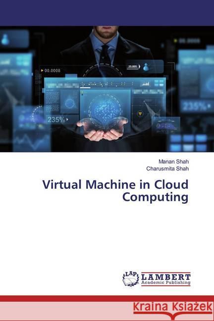 Virtual Machine in Cloud Computing Shah, Manan; Shah, Charusmita 9786139931545 LAP Lambert Academic Publishing