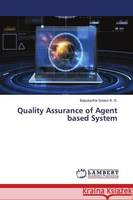 Quality Assurance of Agent based System R. G., Babukarthik Sridevi 9786139931637 LAP Lambert Academic Publishing