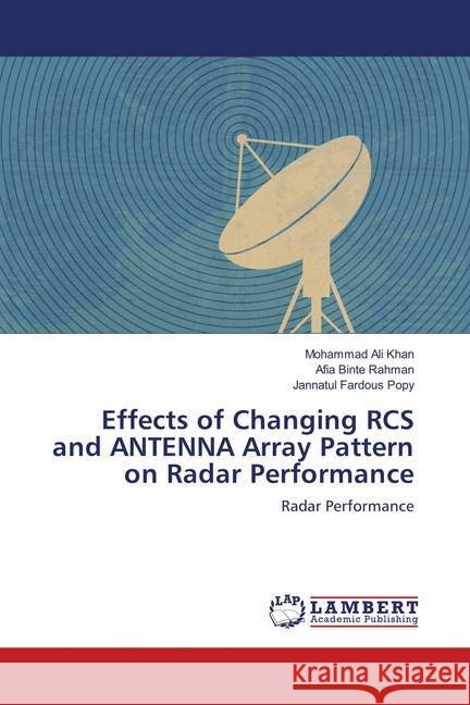 Effects of Changing RCS and ANTENNA Array Pattern on Radar Performance : Radar Performance Khan, Mohammad Ali; Rahman, Afia Binte; Popy, Jannatul Fardous 9786139931651
