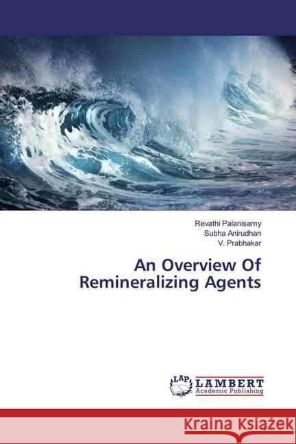 An Overview Of Remineralizing Agents Palanisamy, Revathi; Anirudhan, Subha; Prabhakar, V. 9786139931897