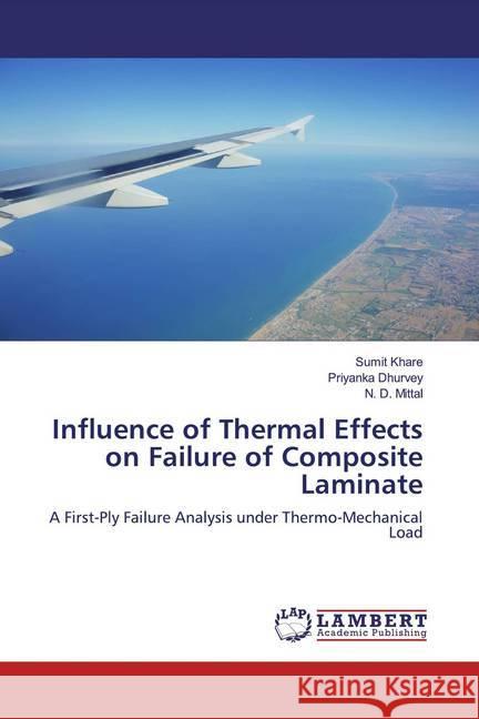 Influence of Thermal Effects on Failure of Composite Laminate : A First-Ply Failure Analysis under Thermo-Mechanical Load Khare, Sumit; Dhurvey, Priyanka; Mittal, N. D. 9786139931927
