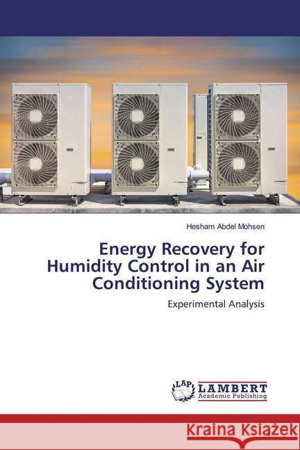 Energy Recovery for Humidity Control in an Air Conditioning System : Experimental Analysis Abdel Mohsen, Hesham 9786139932009 LAP Lambert Academic Publishing
