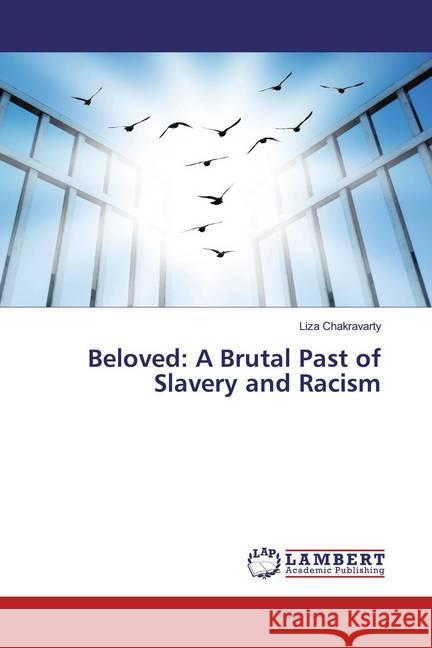 Beloved: A Brutal Past of Slavery and Racism Chakravarty, Liza 9786139932610