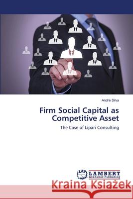 Firm Social Capital as Competitive Asset Silva, André 9786139932634