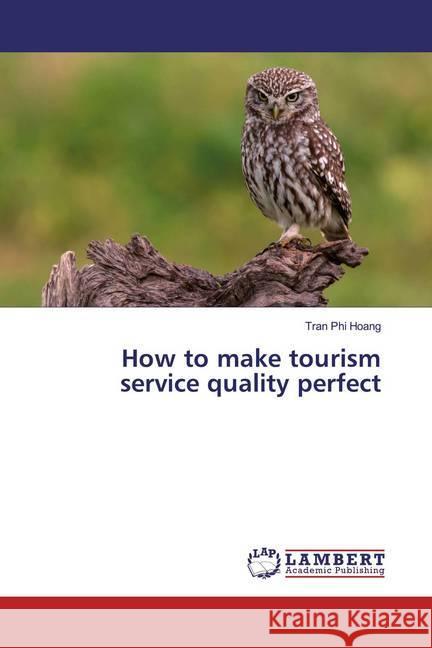 How to make tourism service quality perfect Phi Hoang, Tran 9786139932863 LAP Lambert Academic Publishing