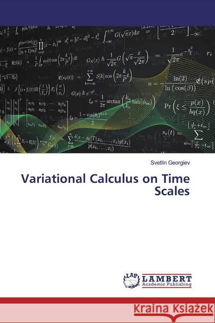 Variational Calculus on Time Scales Georgiev, Svetlin 9786139932948 LAP Lambert Academic Publishing