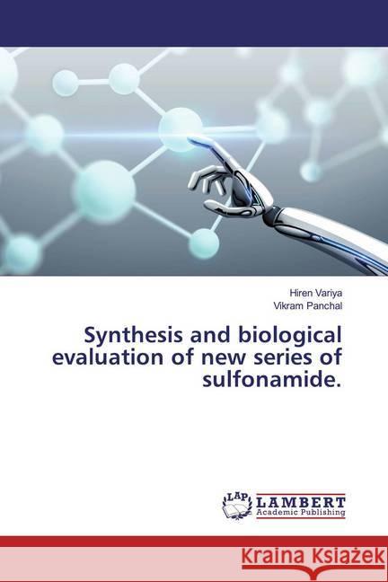 Synthesis and biological evaluation of new series of sulfonamide. Variya, Hiren; Panchal, Vikram 9786139933150