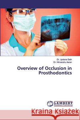 Overview of Occlusion in Prosthodontics Seth, Dr. Jyotsna; Aeran, Dr. Himanshu 9786139933174