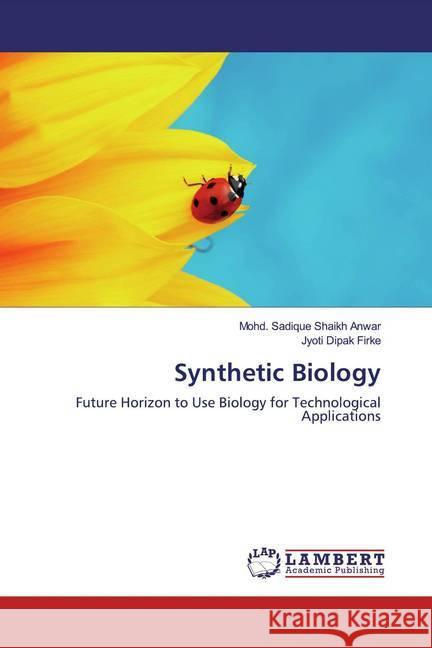 Synthetic Biology : Future Horizon to Use Biology for Technological Applications Shaikh Anwar, Mohd. Sadique; Dipak Firke, Jyoti 9786139933402 LAP Lambert Academic Publishing