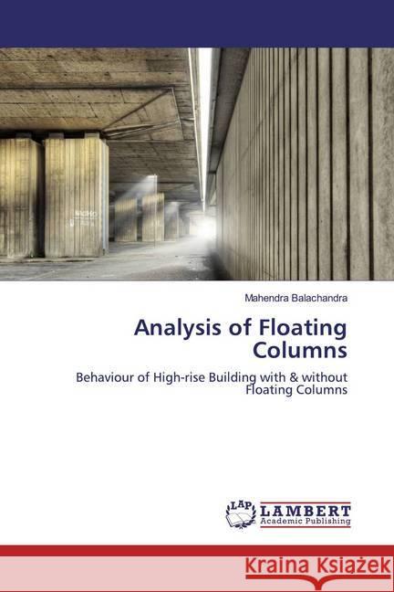 Analysis of Floating Columns : Behaviour of High-rise Building with & without Floating Columns Balachandra, Mahendra 9786139933631 LAP Lambert Academic Publishing