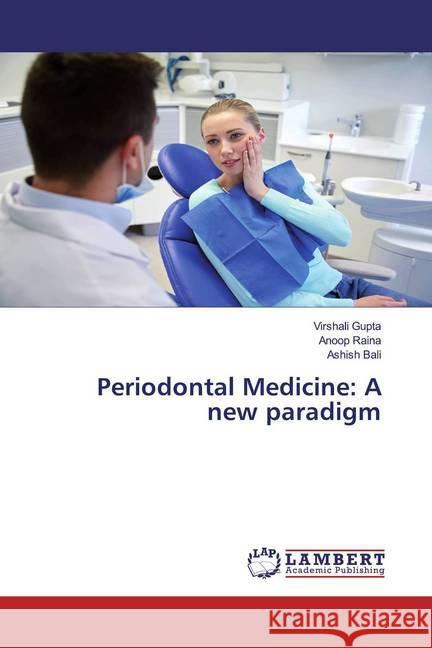 Periodontal Medicine: A new paradigm Gupta, Virshali; Raina, Anoop; Bali, Ashish 9786139933723 LAP Lambert Academic Publishing