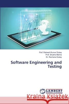Software Engineering and Testing Dubey, Rakesh Kumar; Mishra, Shubha; Dubey, Rachana 9786139933730