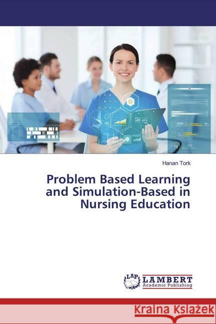 Problem Based Learning and Simulation-Based in Nursing Education Tork, Hanan 9786139933754