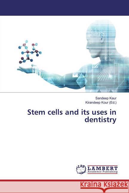 Stem cells and its uses in dentistry Kaur, Sandeep 9786139933983