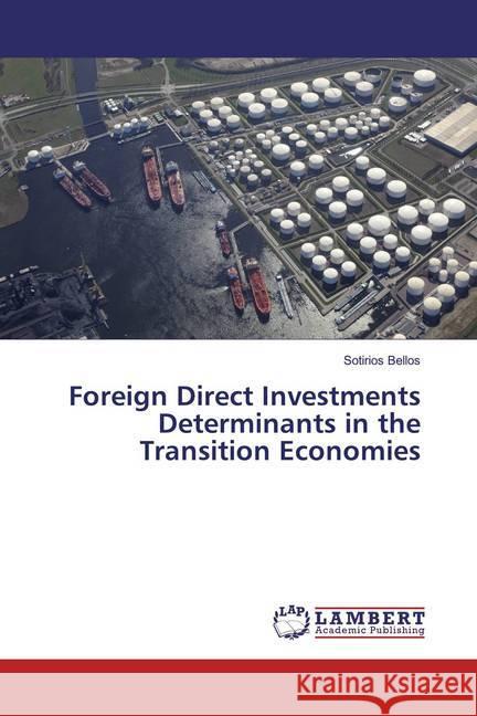 Foreign Direct Investments Determinants in the Transition Economies Bellos, Sotirios 9786139934218