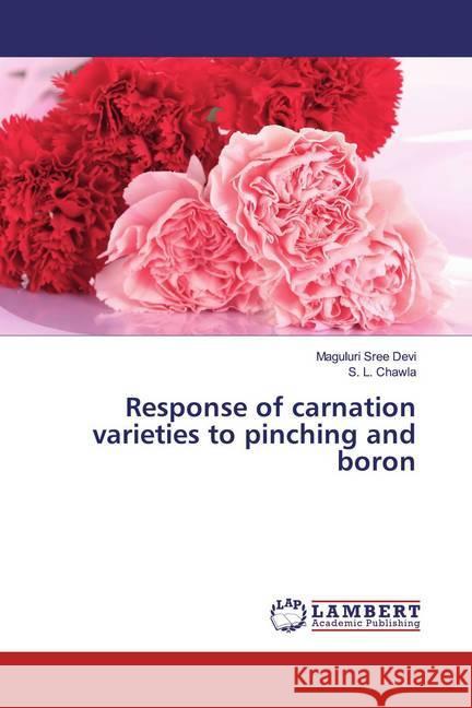 Response of carnation varieties to pinching and boron Sree Devi, Maguluri; Chawla, S. L. 9786139934355 LAP Lambert Academic Publishing