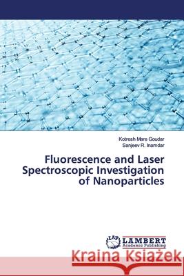 Fluorescence and Laser Spectroscopic Investigation of Nanoparticles Mare Goudar, Kotresh; Inamdar, Sanjeev R. 9786139934430 LAP Lambert Academic Publishing