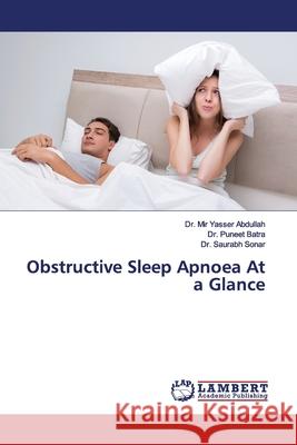 Obstructive Sleep Apnoea At a Glance Abdullah, Dr. Mir Yasser; Batra, Dr. Puneet; Sonar, Dr. Saurabh 9786139934485 LAP Lambert Academic Publishing